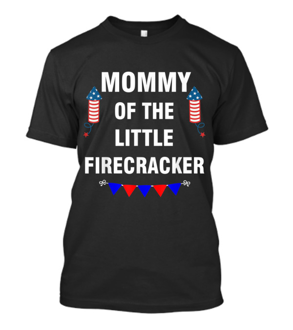 Mommy Of The Little Firecracker 4th Of July Patriotic Rockets And Bunting T-Shirt