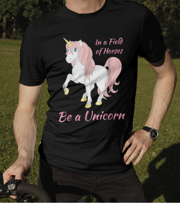 Be A Unicorn In A Field Of Horses Magical Pink Mane And Golden Hooves Fantasy T-Shirt