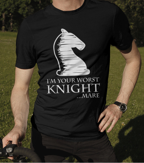 I'm Your Worst Knightmare Chess Pun Knight T-Shirt