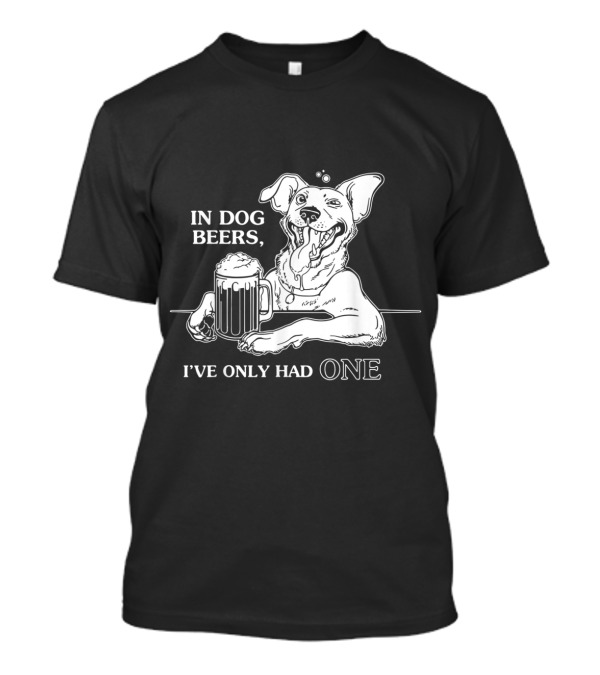 In Dog Beers I've Only Had One Funny Dog Holding Beer Mug T-Shirt