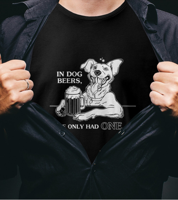 In Dog Beers I've Only Had One Funny Dog Holding Beer Mug T-Shirt