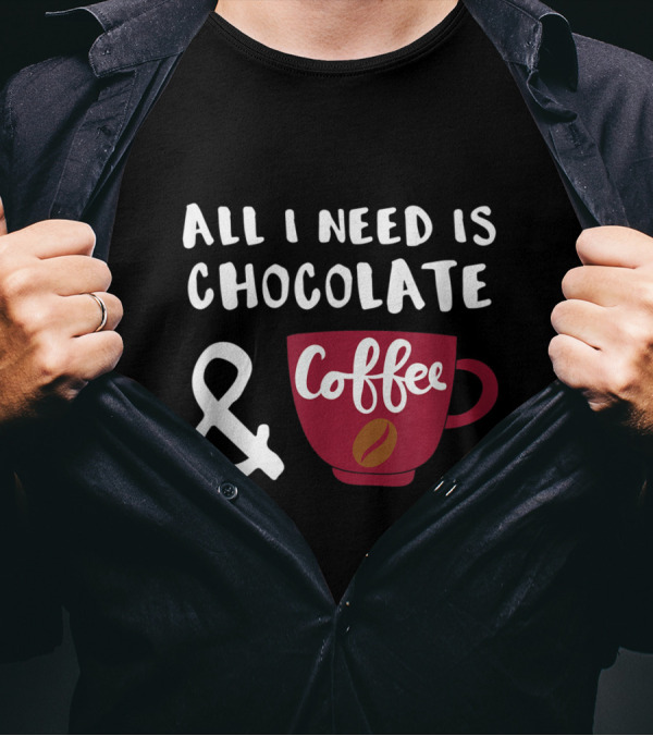All I Need Is Chocolate And Coffee Cup T-Shirt