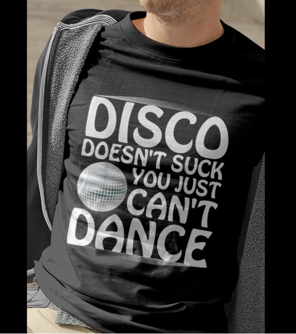 Disco Doesn't Suck You Just Can't Dance Fun Cool Disco Ball T-Shirt