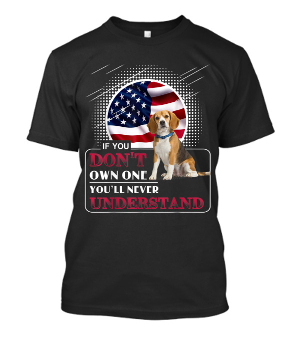 If You Don't Own A Beagle You'll Never Understand American Flag Background T-Shirt