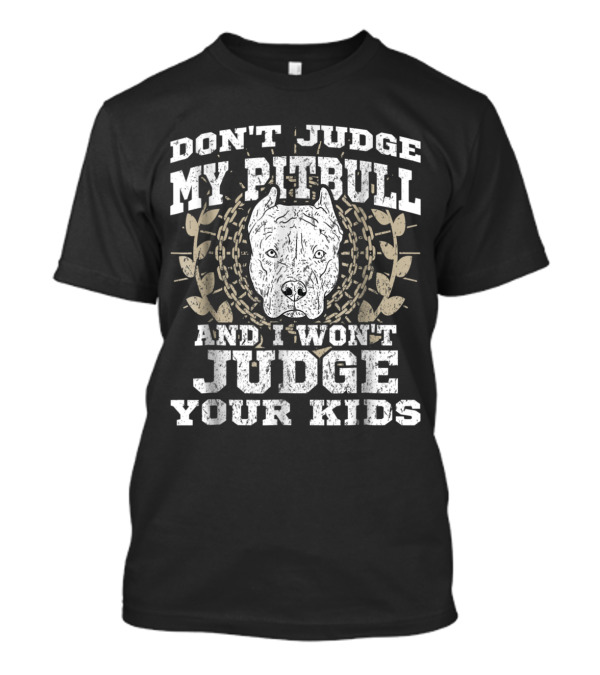 Don't Judge My Pitbull And I Won't Judge Your Kids - Pitbull Artwork With Chain And Laurel Elements T-Shirt