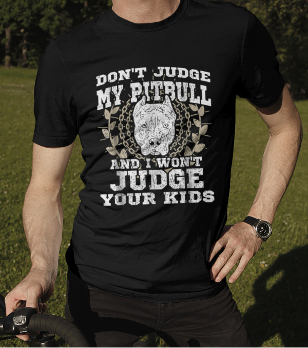 Don't Judge My Pitbull And I Won't Judge Your Kids - Pitbull Artwork With Chain And Laurel Elements T-Shirt