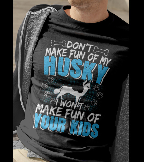 Don't Make Fun Of My Husky I Won't Make Fun Of Your Kids With Dog And Paw Prints T-Shirt