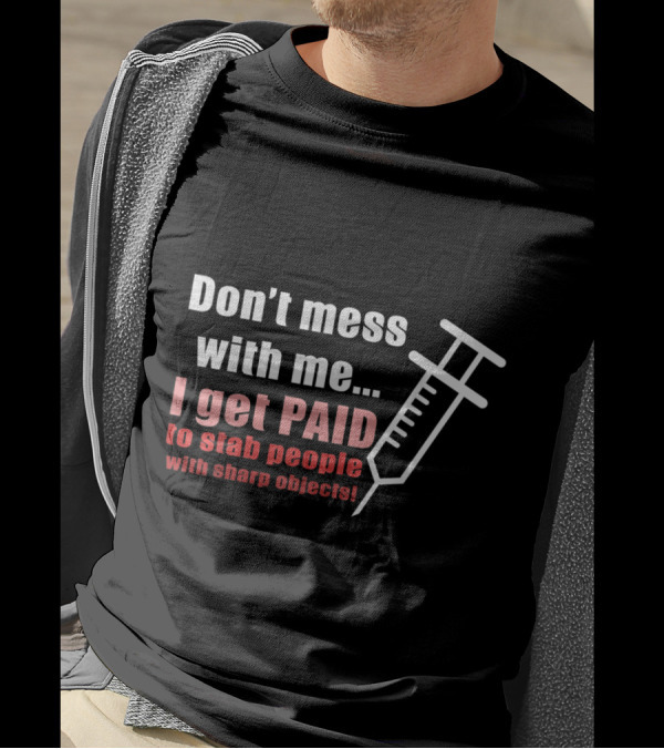 Don't Mess With Me I Get Paid To Stab People With Sharp Objects Syringe T-Shirt