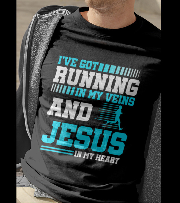 I've Got Running In My Veins And Jesus In My Heart Christian Runner T-Shirt