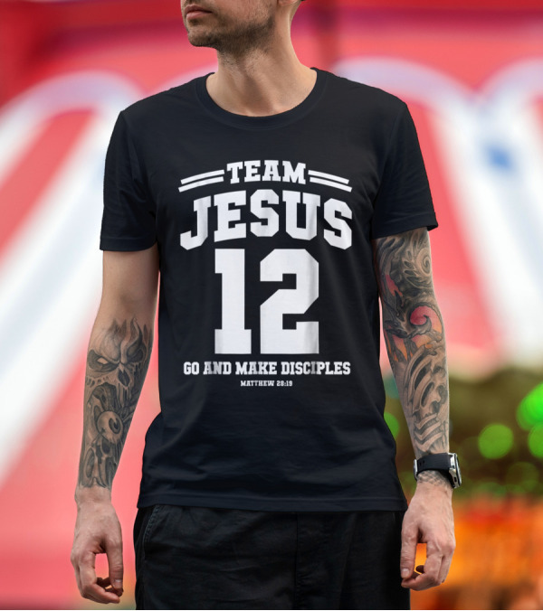 Premium T-Shirt: Team Jesus 12 Go and Make Disciples Matthew 28:19 T-Shirt Team Jesus 12 Go and Make Disciples Matthew 28:19 T-Shirt