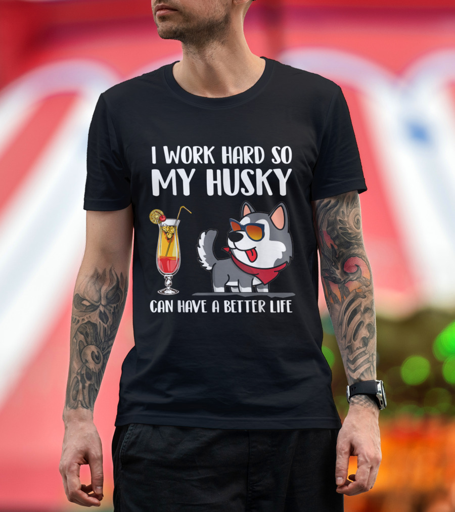 I Work Hard So My Husky Can Have a Better Life Funny Husky Lover T-Shirt