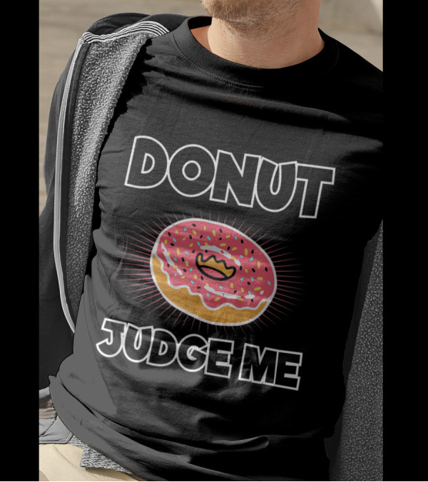 Donut Judge Me Funny Pink Frosted Sprinkle Pastry Humor T-Shirt