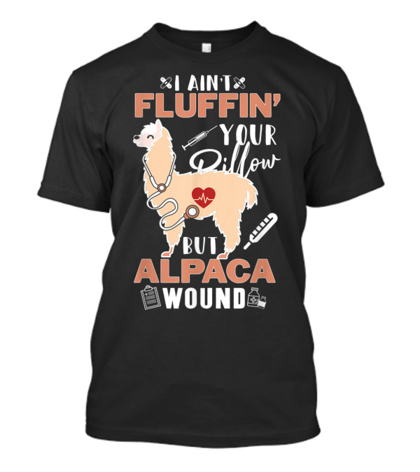 I Ain't Fluffin' Your Pillow But Alpaca Wound Heartbeat Llama Medical T-Shirt