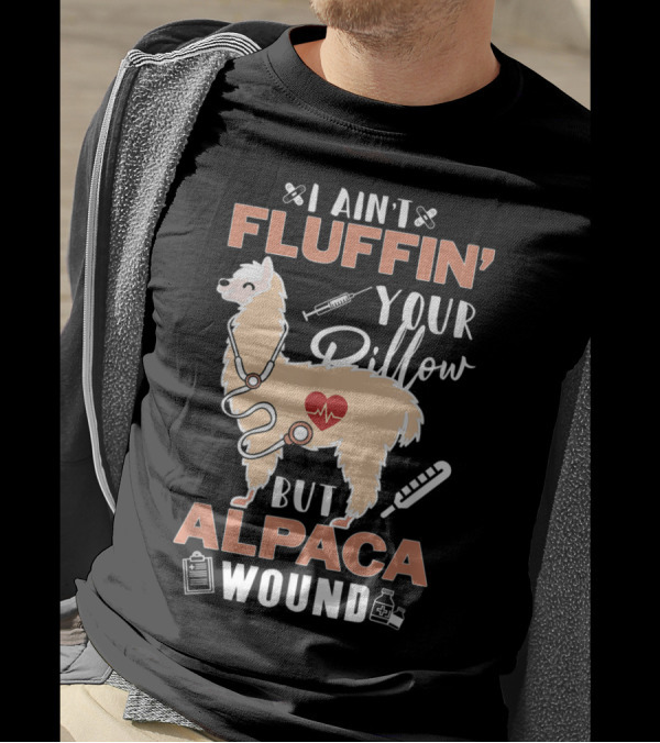I Ain't Fluffin' Your Pillow But Alpaca Wound Heartbeat Llama Medical T-Shirt