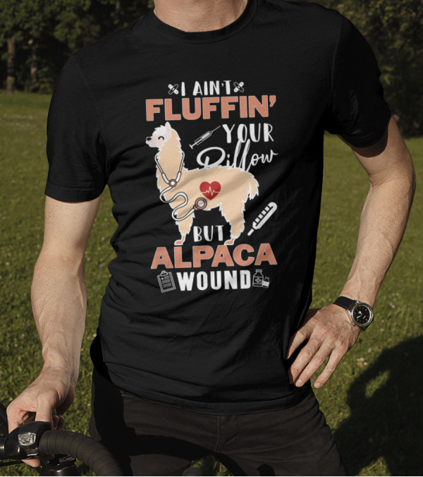 I Ain't Fluffin' Your Pillow But Alpaca Wound Heartbeat Llama Medical T-Shirt