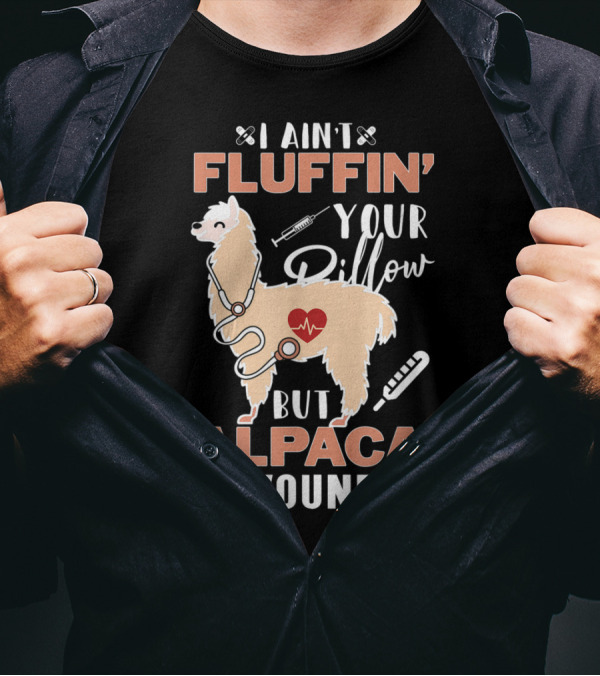 I Ain't Fluffin' Your Pillow But Alpaca Wound Heartbeat Llama Medical T-Shirt