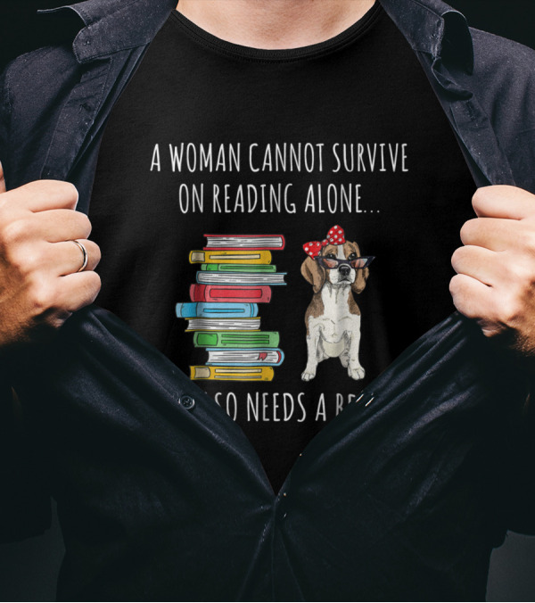 A Woman Cannot Survive On Reading Alone She Also Needs A Beagle With Books And Dog Wearing Glasses T-Shirt