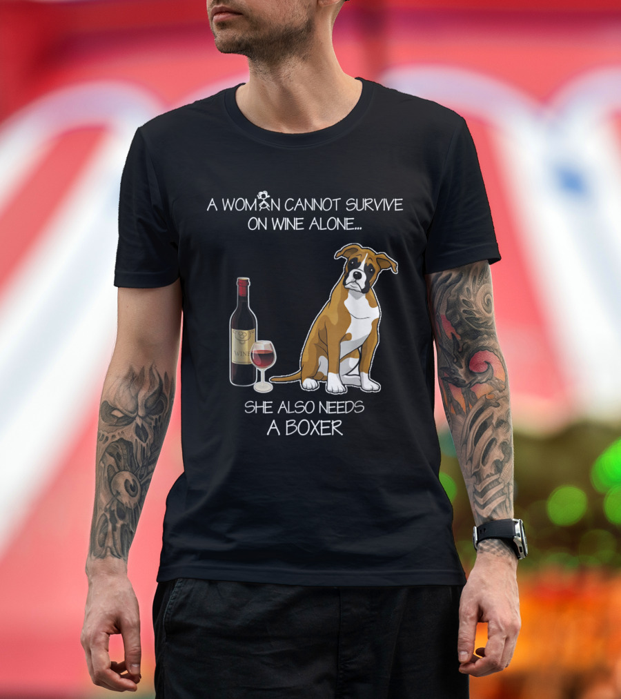 A Woman Cannot Survive on Wine Alone She Also Needs a Boxer Dog and Wine Bottle T-Shirt