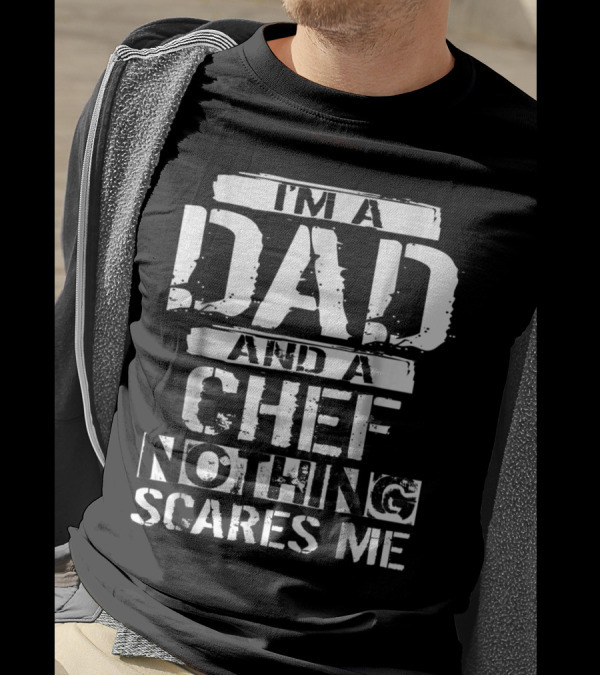 I'm A Dad And A Chef Nothing Scares Me T-Shirt