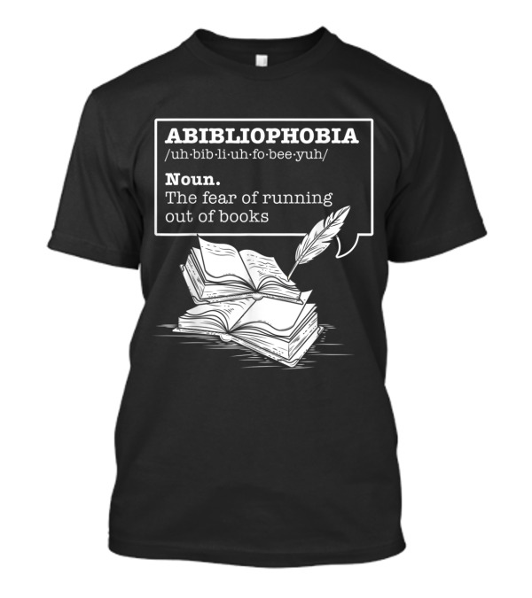 Abibliophobia Definition Fear Of Running Out Of Books With Open Pages And Quill T-Shirt