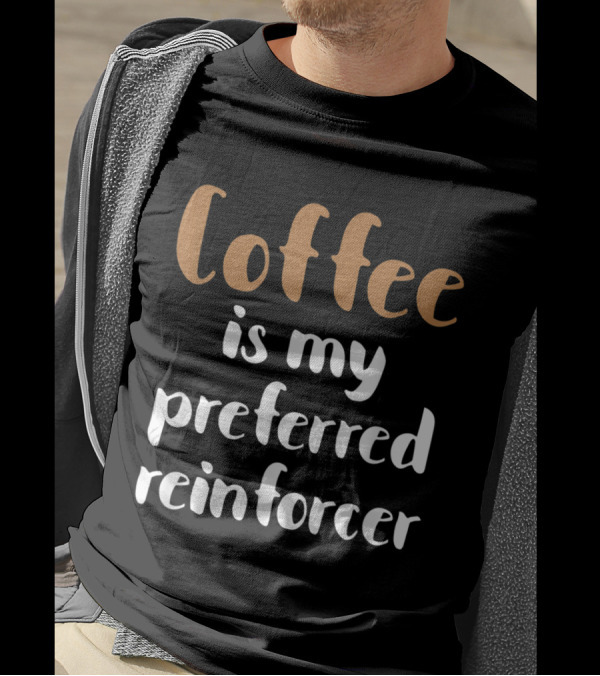 Coffee Is My Preferred Reinforcer For Behavior Analyst BCBA ABA Therapy T-Shirt