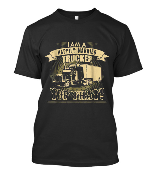 Happily Married Trucker Pride Top That Semi Truck Iconic T-Shirt