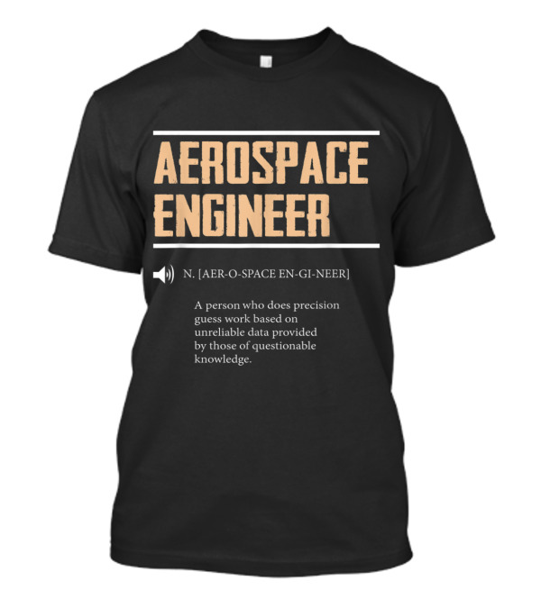 Humorous Aerospace Engineer Definition Precision Guesswork Unreliable Data T-Shirt