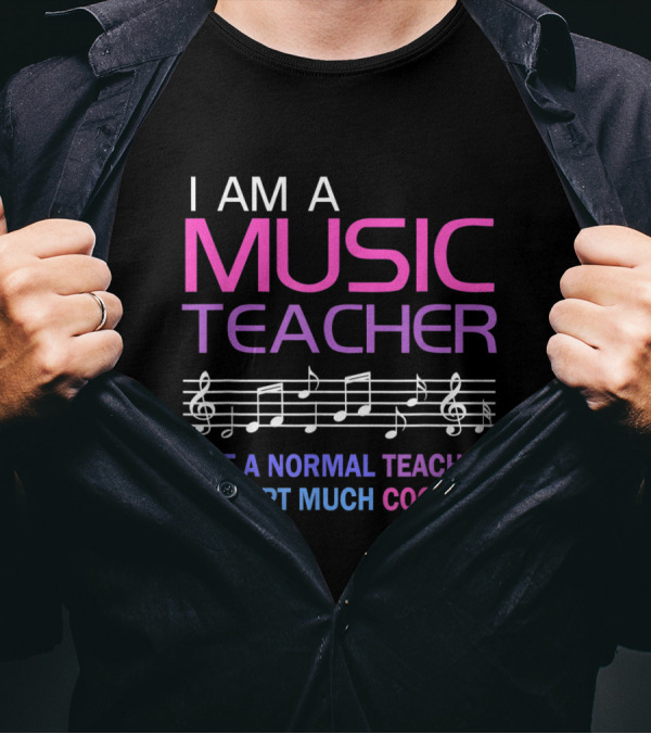 I Am A Music Teacher Like A Normal Teacher Except Much Cooler Music Notes T-Shirt