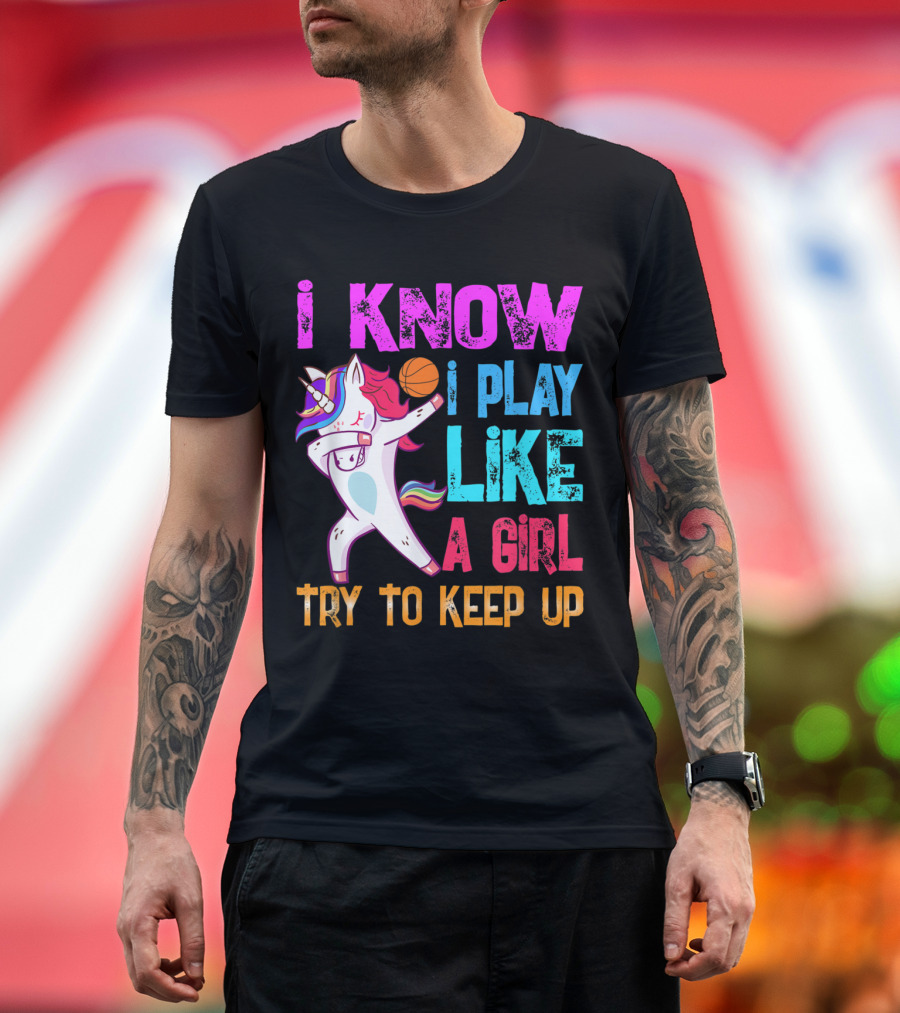 I Know I Play Like a Girl Basketball Unicorn Dab Try to Keep Up T-Shirt