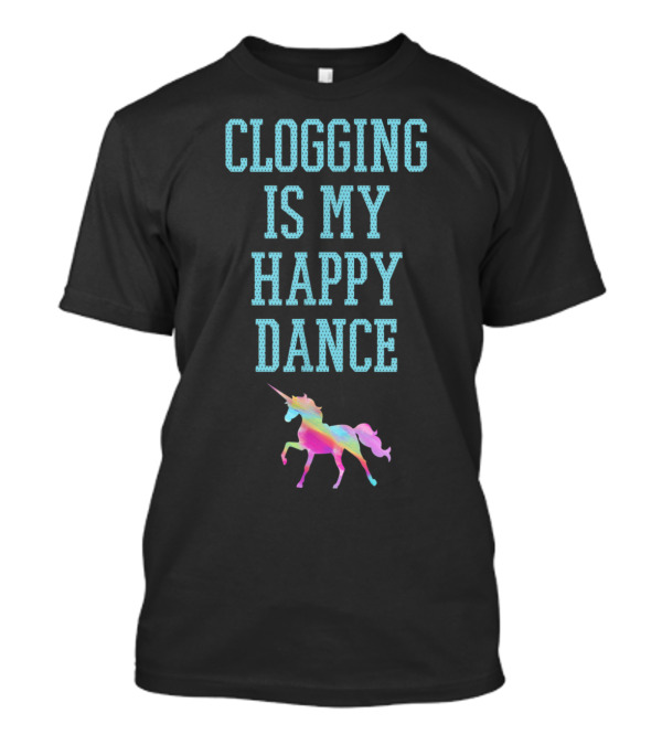 Clogging Is My Happy Dance Vibrant Unicorn T-Shirt
