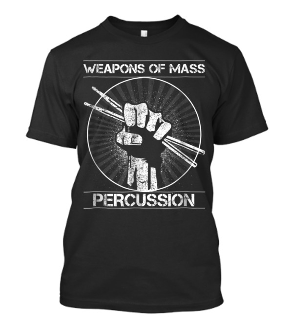 Weapons Of Mass Percussion Fist With Drumsticks Musician Humor T-Shirt