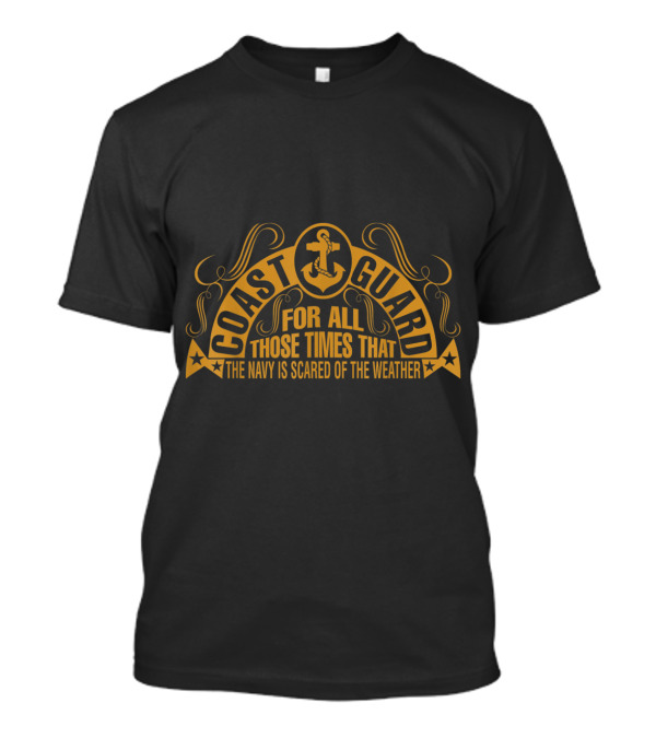 Coast Guard For All Those Times That The Navy Is Scared Of The Weather T-Shirt