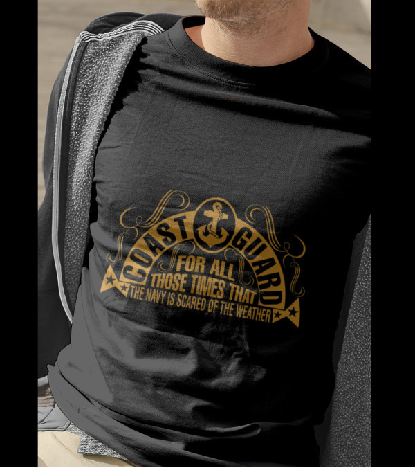 Coast Guard For All Those Times That The Navy Is Scared Of The Weather T-Shirt