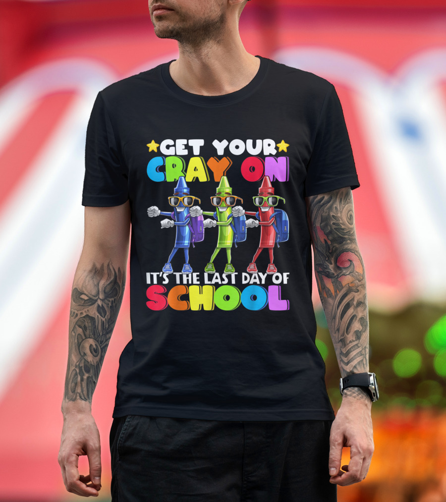 Get Your Cray On It's the Last Day of School Colorful Crayon Characters T-Shirt