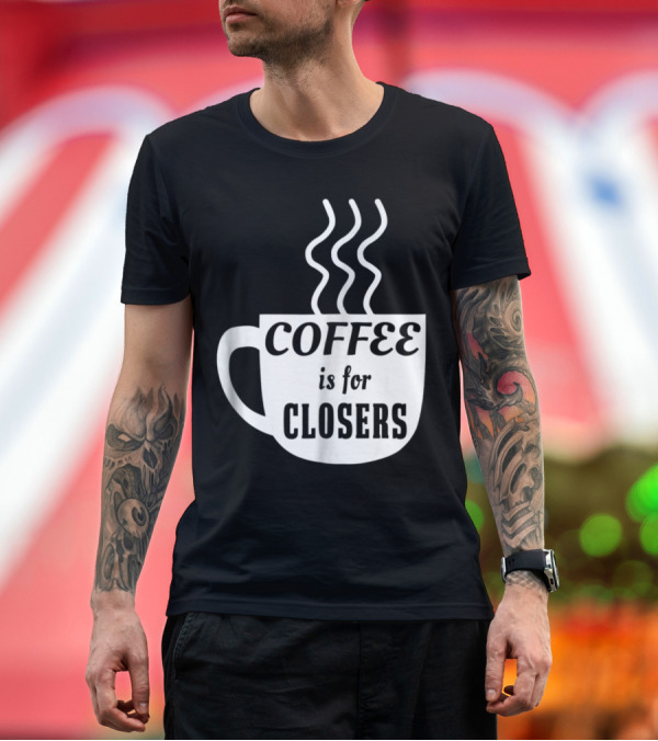 Premium T-Shirt: Coffee is for Closers Steaming Mug Iconic Motivational Phrase T-Shirt Coffee is for Closers Steaming Mug Iconic Motivational Phrase T-Shirt