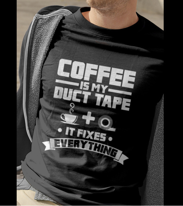 Coffee Is My Duct Tape It Fixes Everything Cup And Roll T-Shirt