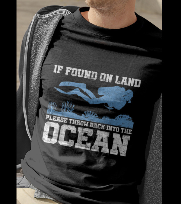 If Found On Land Please Throw Back Into The Ocean Scuba Diver T-Shirt