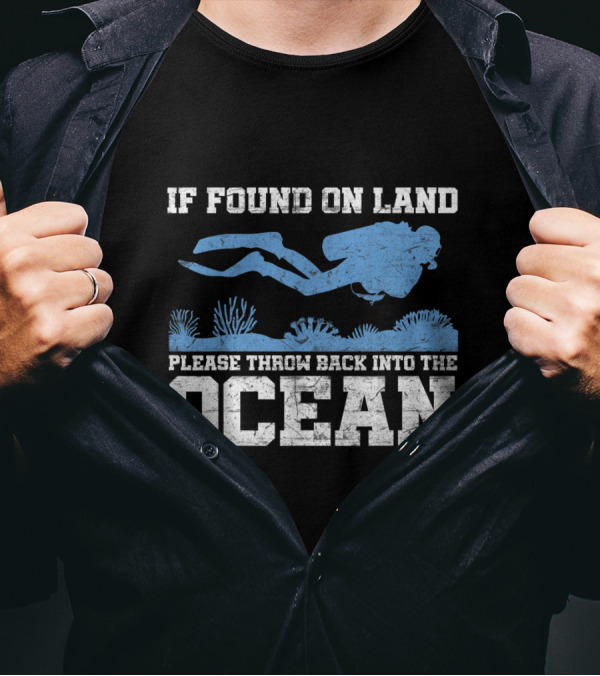 If Found On Land Please Throw Back Into The Ocean Scuba Diver T-Shirt