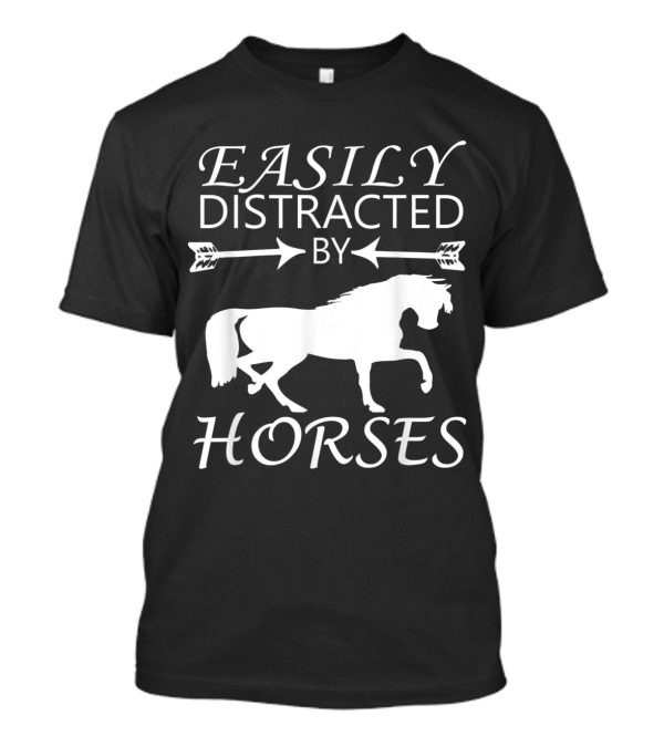 Easily Distracted By Horses Equestrian Riding Enthusiast Playful T-Shirt