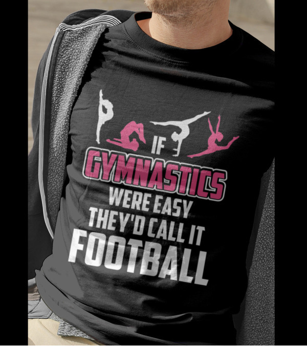 If Gymnastics Were Easy They'd Call It Football T-Shirt