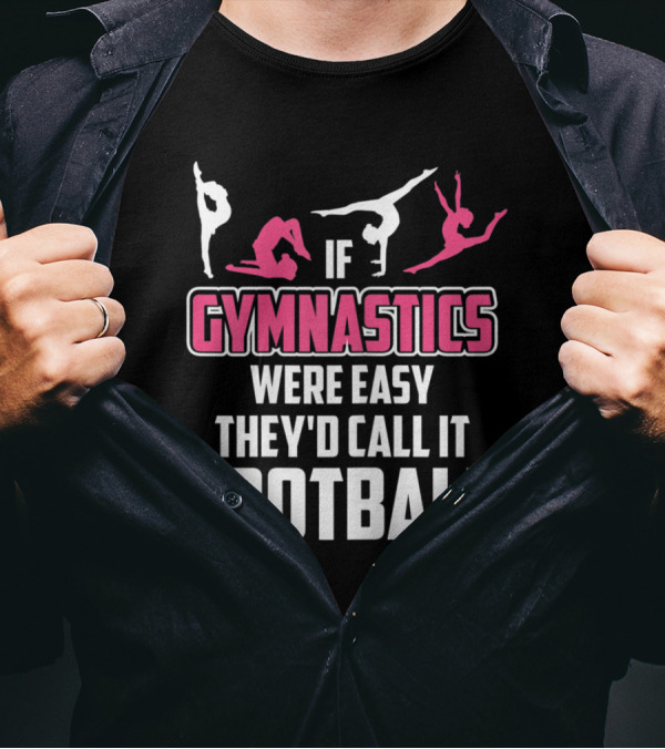 If Gymnastics Were Easy They'd Call It Football T-Shirt