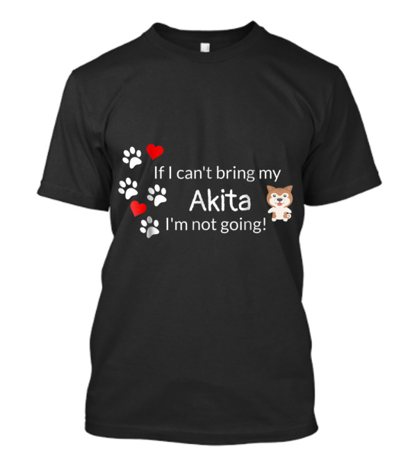 If I Can't Bring My Akita I'm Not Going Paw Print Hearts T-Shirt
