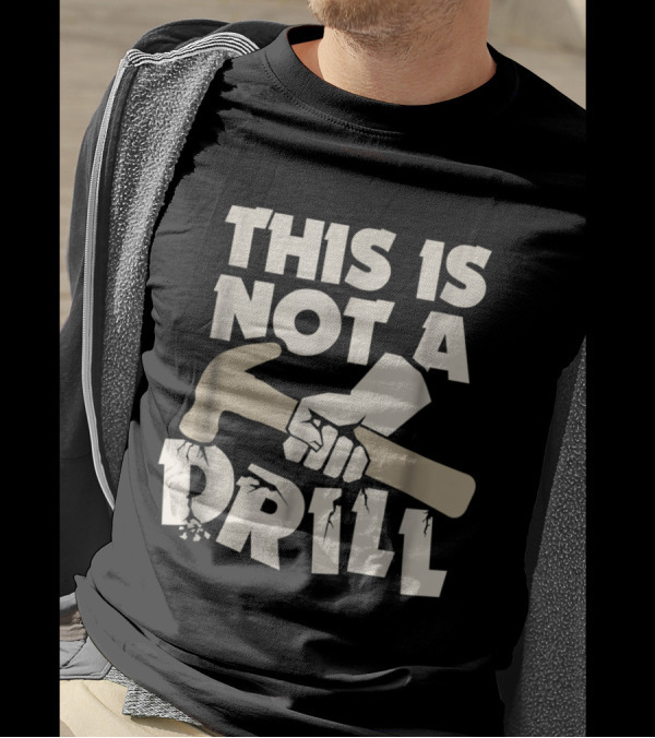 This Is Not A Drill Funny Carpenter Hammer Joke T-Shirt