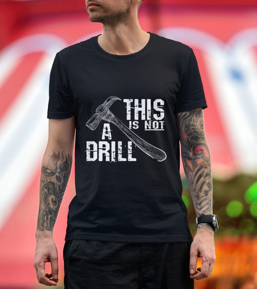 This Is Not A Drill Funny Carpenter Hammer T-Shirt