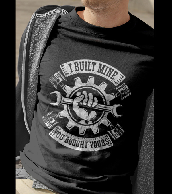 I Built Mine You Bought Yours Gear Wrench Fist Mechanic Revolution T-Shirt