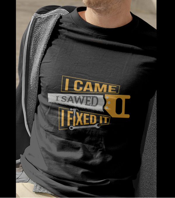 I Came I Sawed I Fixed It Carpenter Saw And Wrench T-Shirt
