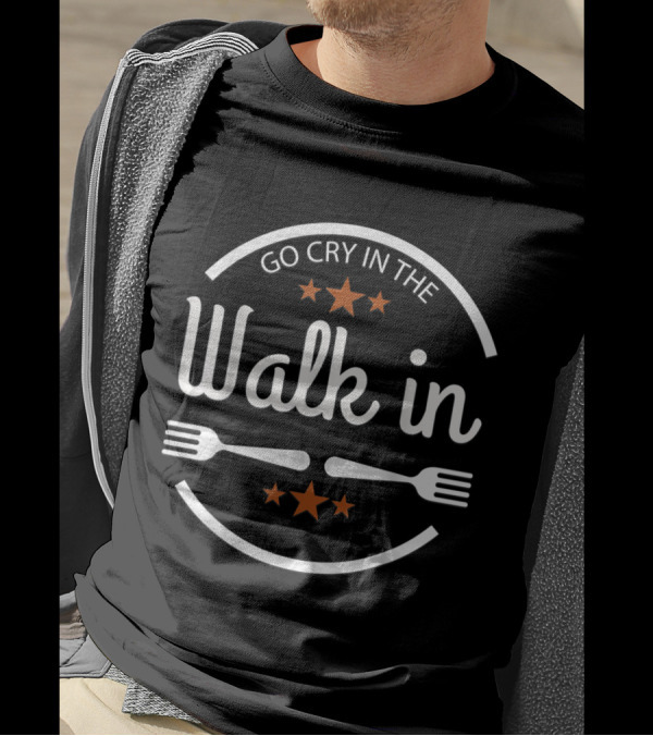 Funny Chef Saying Go Cry In The Walk In With Forks And Stars T-Shirt