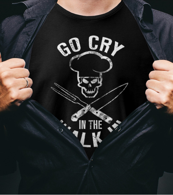 Line Cook Humor Go Cry In The Walk In Skull Chef Hat Crossed Knives T-Shirt
