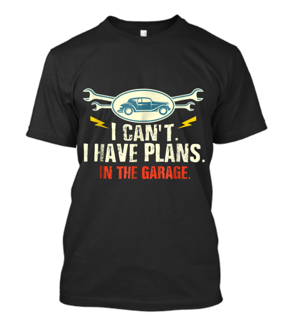 I Can't I Have Plans In The Garage Classic Car Wrench Motif T-Shirt