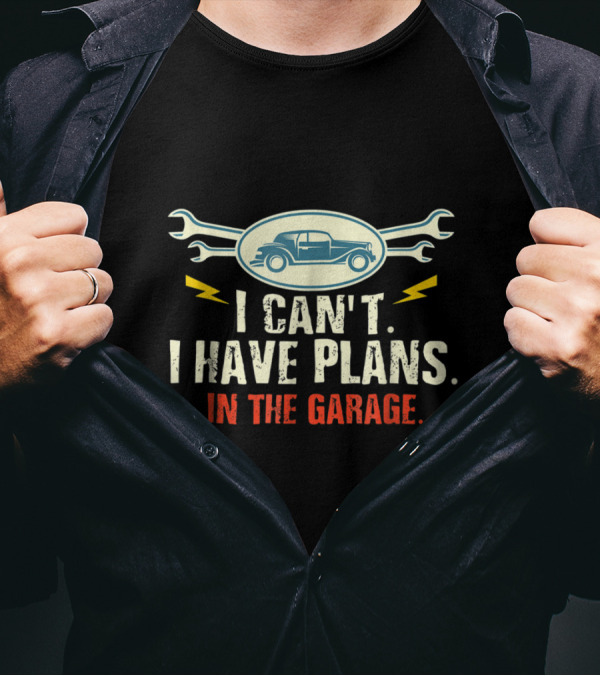 I Can't I Have Plans In The Garage Classic Car Wrench Motif T-Shirt